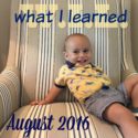 What I Learned in August {2016}