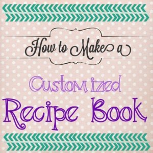 How to Make a Customized Recipe Book