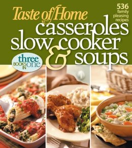 Taste of Home: Casseroles, Slow Cooker, & Soups