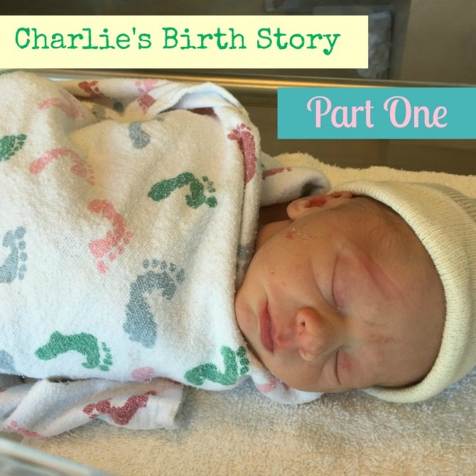Charlie's Birth Story Part One