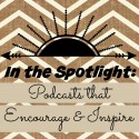 In the Spotlight: Podcasts that Encourage and Inspire