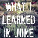 What I Learned in June {2015}