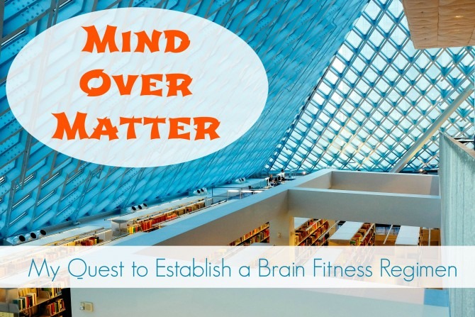 Mind Over Matter My Quest to Establish a Brain Fitness Regimen