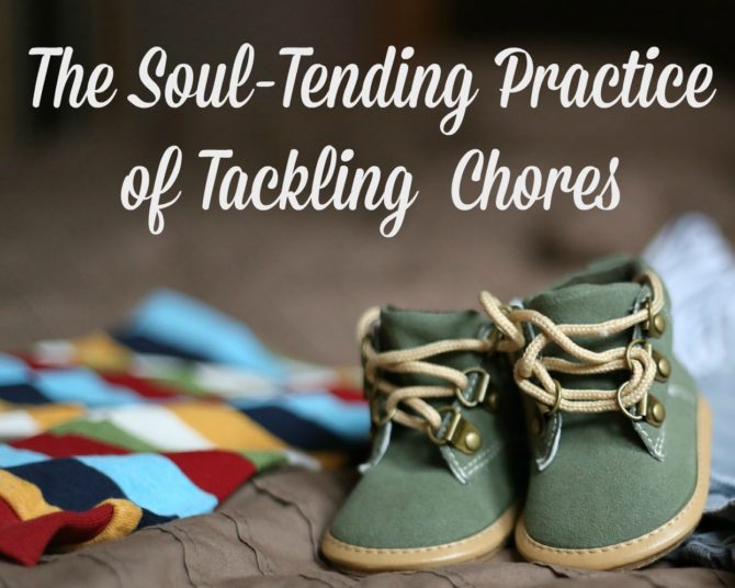 The Soul-Tending Practice of Tackling Chores