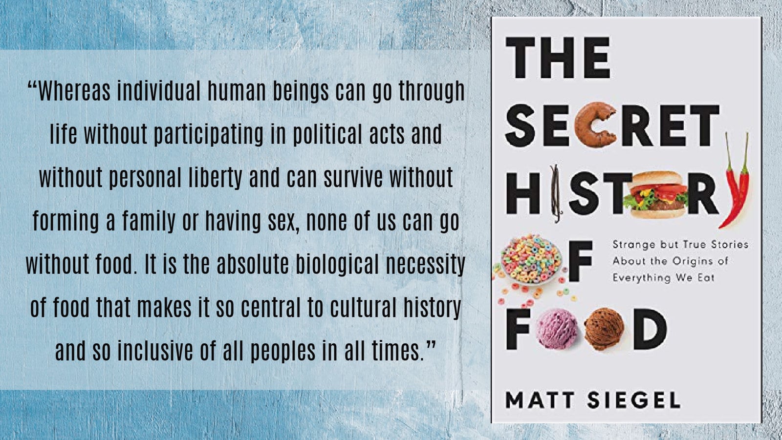 The Secret History of Food: Strange but True Stories about the